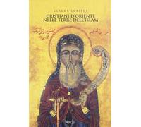 Cristiani d'Oriente nelle terre dell'Islam