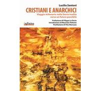 Cristiani e anarchici. Viaggio millenario nella storia tradita verso un futuro possibile