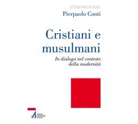 Cristiani e musulmani. In dialogo nel contesto della modernità -