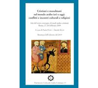 Cristiani e Musulmani nel mondo arabo ieri e oggi: conflitti e incontri culturali e religiosi: Atti del 3º convegno di studi arabo-cristiani, Roma 27-28 febbraio 2009