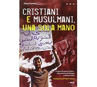 Cristiani e musulmani, una sola mano. L'Egitto di Piazza Tahrir dal dialogo alla democrazia