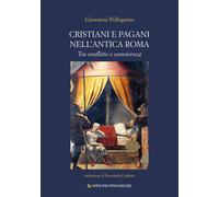 Cristiani e pagani nell'antica Roma. Tra conflitto e convivenza. Nuova ediz.