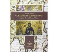Libro Cristiani entro e oltre gli imperi. Saggi su terre e chiese d'Oriente - editore: Mazziana - anno: 2014