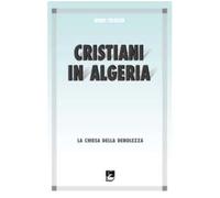 Cristiani in Algeria. La Chiesa della debolezza