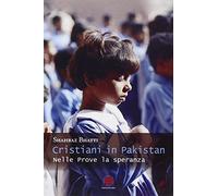 Cristiani in Pakistan. Nelle prove la speranza