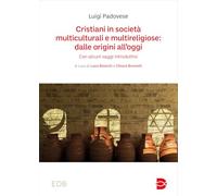 Cristiani in società multiculturali e multireligiose: dalle origini all’oggi. Con alcuni saggi introduttivi