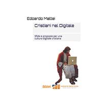 Cristiani nel Digitale: Sfide e proposte per una cultura digitale cristiana