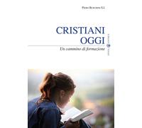 Cristiani oggi. Un cammino di formazione - Buschini Piero