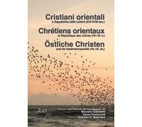 Cristiani orientali e repubblica delle lettere XVI-XVIII. Ediz. italiana, francese e tedesca