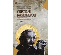 Cristiani ragionevoli. Oltre i luoghi comuni della scienza e dell'esistenza