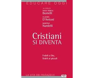 Cristiani si diventa. Fedeli a Dio, fedeli ai piccoli