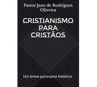 Cristianismo para cristãos: Panorama histórico geral