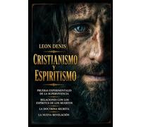 Cristianismo y espiritismo: EVIDENCIA EXPERIMENTAL DE SUPERVIVENCIA RELACIONES CON LOS ESPÍRITUS DE LOS MUERTOS LA DOCTRINA SECRETA LA NUEVA REVELACIÓN