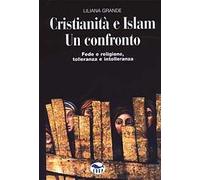 Cristianità e Islam. Un confronto. Fede e religione, tolleranza e intolleranza