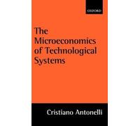Cristiano Antonell The Microeconomics of Technological System (Copertina rigida)