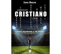 Cristiano. I grandi raccontano il più grande
