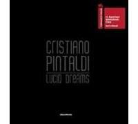 Cristiano Pintaldi. Lucid dreams. Catalogo della mostra (Venezia, 4 giugno-31 ottobre 2011). Ediz. italiana e inglese