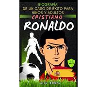 Cristiano Ronaldo: Biografía de un caso de éxito para niños y adultos