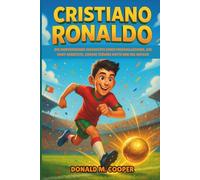 Cristiano Ronaldo Biografie: Die inspirierende Geschichte einer Fußballlegende, die hart arbeitete, große Träume hatte und nie aufgab