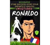 Cristiano Ronaldo: Biographie d'une success story pour enfants et adultes