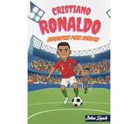 CRISTIANO RONALDO BIOGRAPHIE POUR ENFANTS: L'histoire inspirante d'un jeune rêveur devenu un héros du football aux records impressionnants