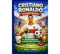 CRISTIANO RONALDO BIOGRAPHY FOR KIDS: The Mindset, Discipline, and Habits Behind a Champion