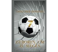 CRISTIANO RONALDO Geboren um zu Siegen: Die inspirierende Reise von Cristiano Ronaldo - Ein Geschenk, das Kinder ermutigt, ihre Träume zu verfolgen.