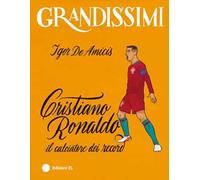 Cristiano Ronaldo, il calciatore dei record. Ediz. a colori
