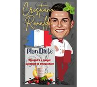 Cristiano Ronaldo: Plan Diète: Apprendre à manger sainement et efficacement