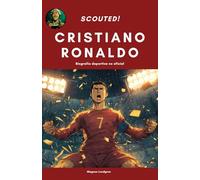 Cristiano Ronaldo (Scouted!): Una biografía deportiva no oficial para jóvenes lectores | Datos, análisis de habilidades e historias que no encontrarás en ningún otro sitio