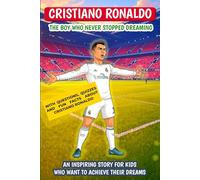 Cristiano Ronaldo: The Boy Who Never Stopped Dreaming: An inspiring story for kids who want to achieve their dreams