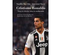 Cristiano Ronaldo. Tutta la felicità, tutta la malinconia - Bocchio Sandro...