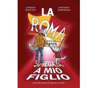 Cristiano Sagramola La Roma spiegata a mio figlio (Tascabile)