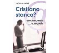 Cristiano stanco? Dialogo su Gesù di Nazareth tra un parroco di montagna e un adulto che vuole essere cristiano. Da adulto