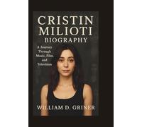 CRISTIN MILIOTI BIOGRAPHY: A Journey Through Music, Film, and Television
