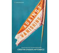 Cristin O'Keefe Aptowicz Against Vanishing (Tascabile)