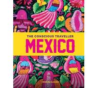 Cristina Alonso The Conscious Traveller Mexico (Tascabile)