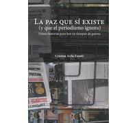 Cristina Avila-Zesat La paz que sí existe (y que el periodismo ignor (Tascabile)