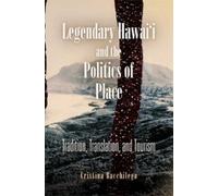 Cristina Bacchilega Legendary Hawai'i and the Politics of Place (Tascabile)