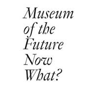 Hans Ulrich Obrist Museum of the Future: Now What? (Tascabile)