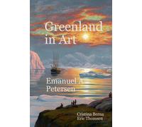 Cristina Berna Eric Thomsen Greenland in Art Emanuel A Petersen (Tascabile)