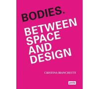 Cristina Bianchetti Bodies. Between Space and Design (Tascabile)