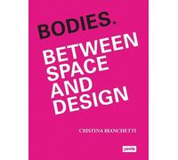 Cristina Bianchetti Bodies. Between Space and Design (Tascabile)