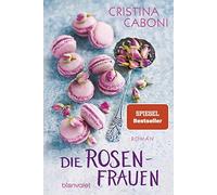 Cristina Caboni Die Rosenfrauen: Roman (Die Frauen der Familie Ros (Tascabile)