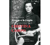 Cristina Campo. Il vuoto e la grazia. Poesie, traduzioni, lettere e saggi
