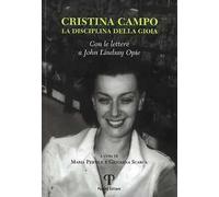 Cristina Campo. La disciplina di gioia. Con le lettere a John Lindsay Opie