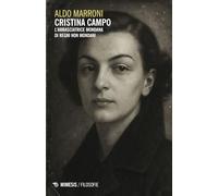 Cristina Campo. L'ambasciatrice mondana di regni non mondani