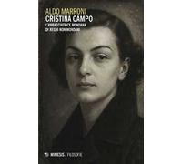 Cristina Campo. L'ambasciatrice mondana di regni non mondani