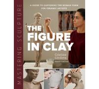 Cristina Córdova Mastering Sculpture: The Figure in Clay (Copertina rigida)
