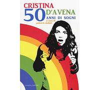Cristina D'Avena. 50 anni di sogni